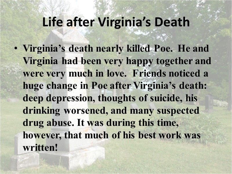 Life after Virginia’s Death Virginia’s death nearly killed Poe.  He and Virginia had